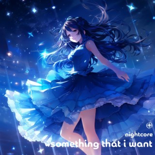 Something That I Want (Nightcore)