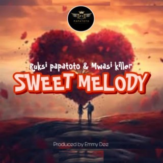 SWEET MELODY by Ruksi papatoto & Mwasi killer