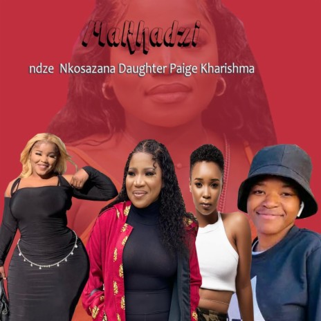 Makhadzi ndze Nkosazana Daughter Paige Kharishma | Boomplay Music