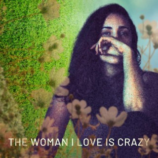 The Woman I Love is Crazy lyrics | Boomplay Music