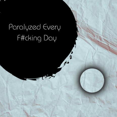 Paralyzed Every F#cking Day