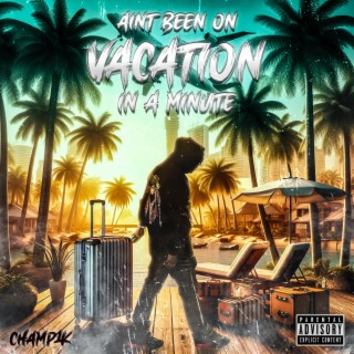 Ain't been on vacation in a minute lyrics | Boomplay Music