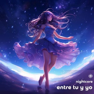 Entre Tu y Yo (Nightcore)