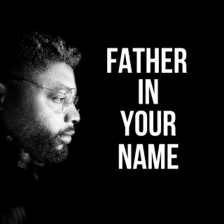 (Father In Your Name (Original Song by Min. Aso)