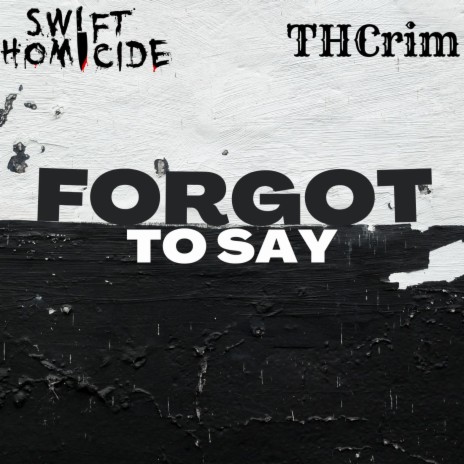 Forgot To Say ft. THCrim | Boomplay Music