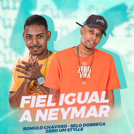 Fiel Igual Neymar ft. selo do brega & ZeroUM Stylle | Boomplay Music