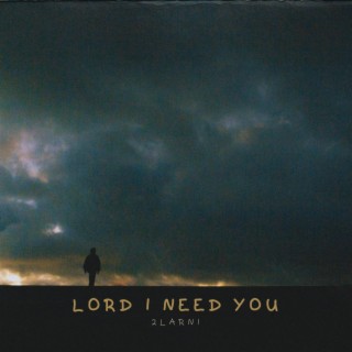 Lord I need you