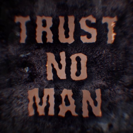 Trust No man | Boomplay Music