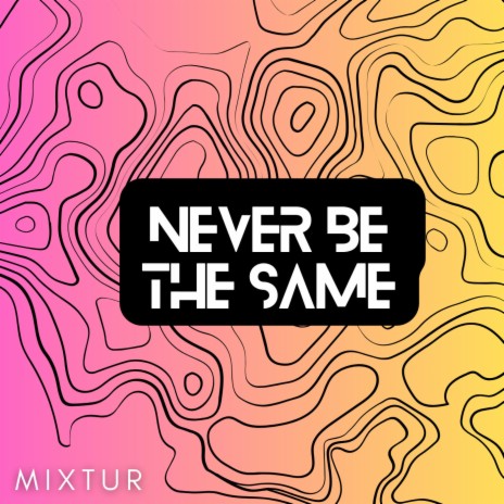 Never Be The Same | Boomplay Music