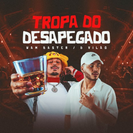 Tropa dos Desapegado ft. DVilão | Boomplay Music