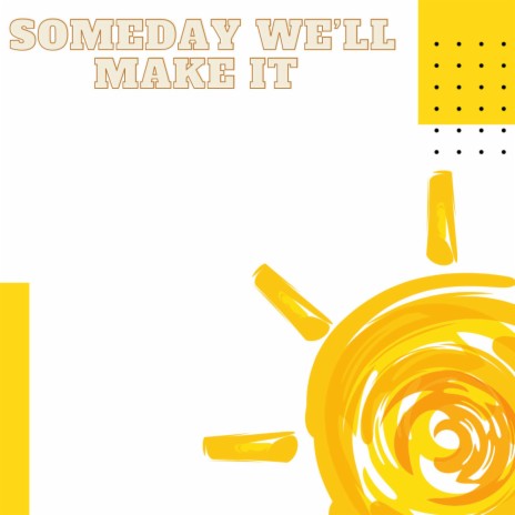 Someday We'll Make It | Boomplay Music