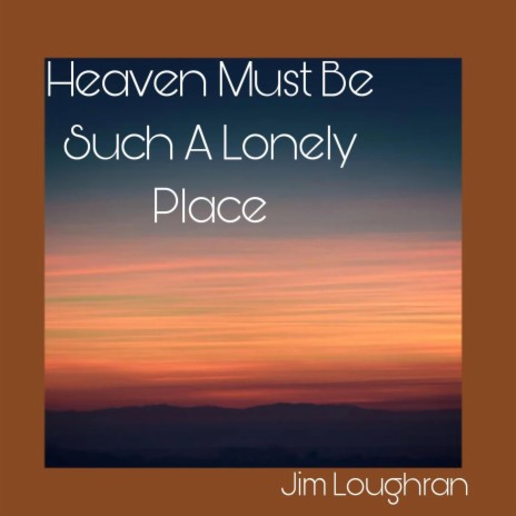 Heaven Must Be Such A Lonely Place | Boomplay Music