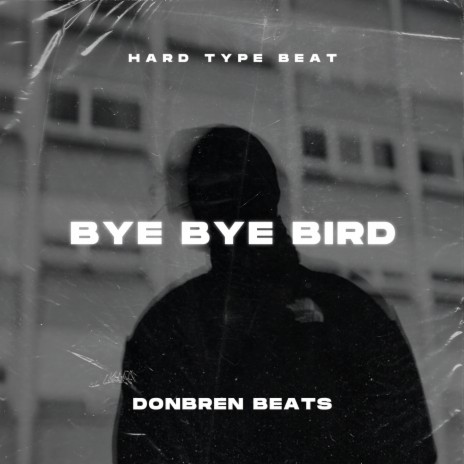 Bye Bye Bird - Hard Type Beat | Boomplay Music