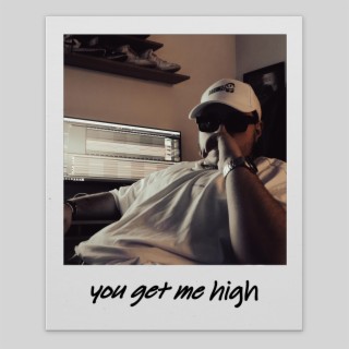 YOU GET ME HIGH