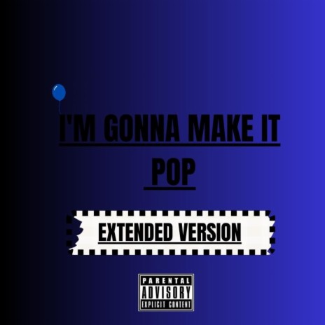 I'm Gonna Make It Pop (Extended Version) | Boomplay Music