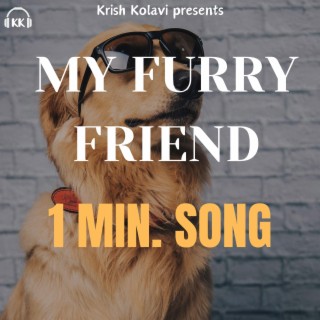 My Furry Friend (1min. song)