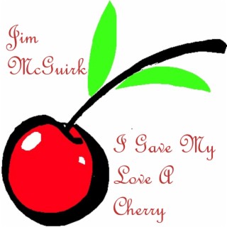 I Gave My Love A Cherry