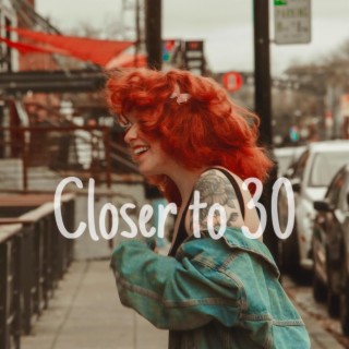 Closer To 30 lyrics | Boomplay Music