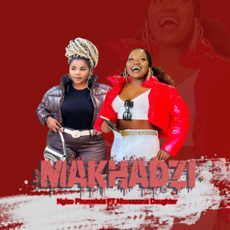 Makhadzi Ngizo Phumelela Nkosazana Daughter new song | Boomplay Music