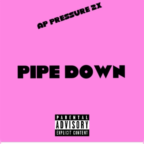 Pipe Down | Boomplay Music