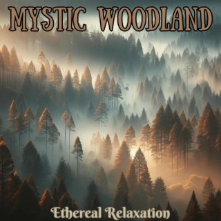 Mystic Woodland: Ethereal Relaxation & Meditation