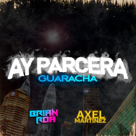 AY PARCERA GUARACHA ft. Axel Martinez | Boomplay Music
