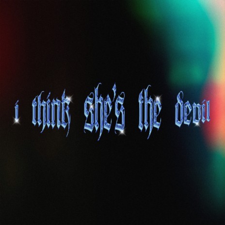 I Think She's the Devil | Boomplay Music