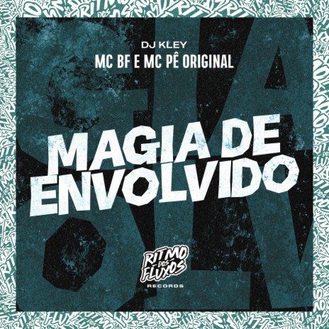 Magia de Envolvido ft. MC Pê Original & DJ Kley | Boomplay Music