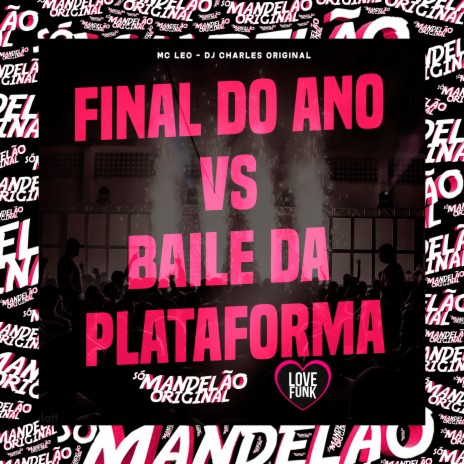 Final do Ano Vs Baile da Plataforma ft. DJ Charles Original | Boomplay Music