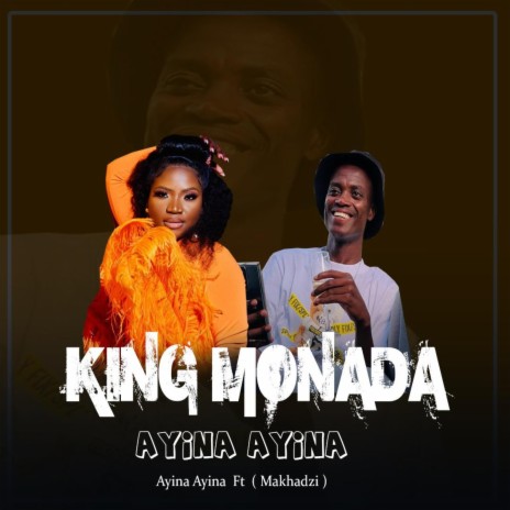 King Monada Ayina Ayina ft. Makhadzi | Boomplay Music