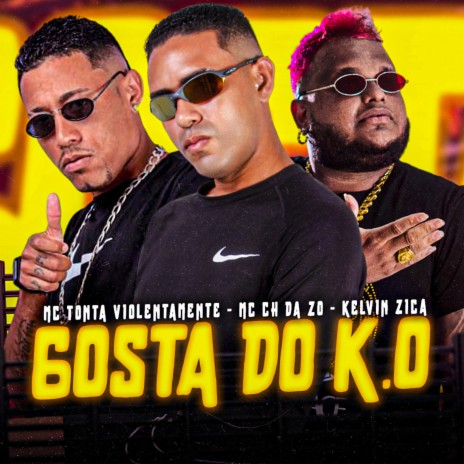 Gosta do K.O ft. Kelvin zica & Mc Tonta Violentamente | Boomplay Music