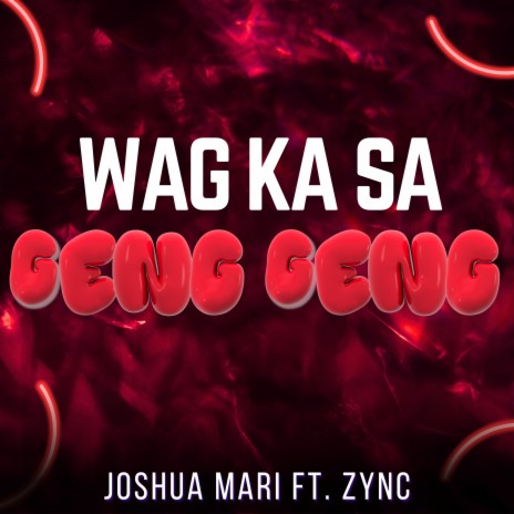 Wag Ka Sa Geng Geng ft. Zync | Boomplay Music