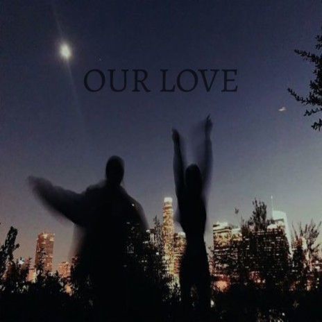 Our Love | Boomplay Music