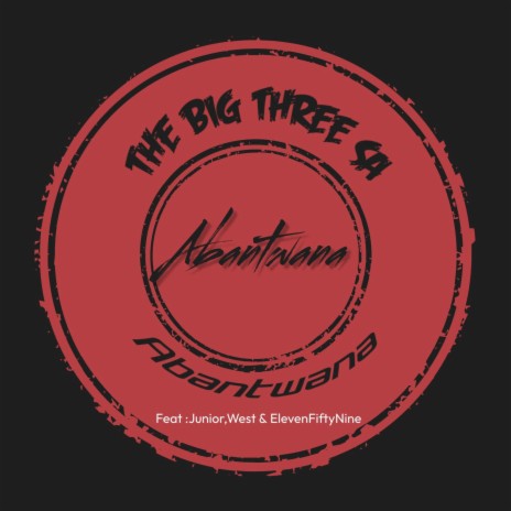 The Big Three SA _-Abantwana ft. Junior, ElevenFiftyNine & Cee d'Soul | Boomplay Music