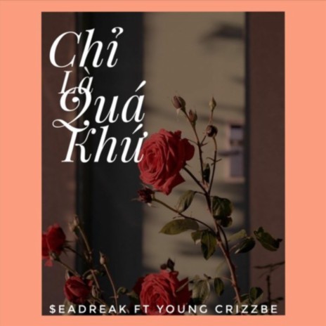 Chỉ là quá khứ ft. Young Crizzbe & Seadreak | Boomplay Music