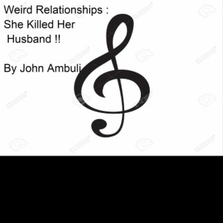 Weird Relationships : She Killed Her Husband !!!