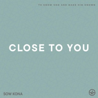 Close To You