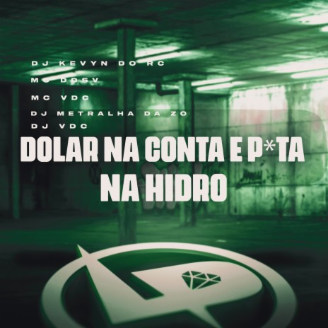 Dolar na Conta e P*Ta na Hidro ft. MC VDC, DJ Metralha Da ZO, Dj Kevyn do RC & DJ VDC | Boomplay Music