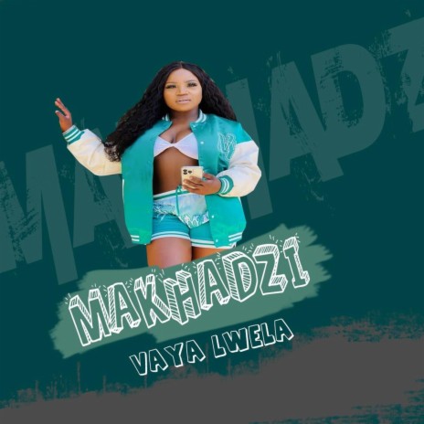 Makhadzi Vaya Lwela | Boomplay Music