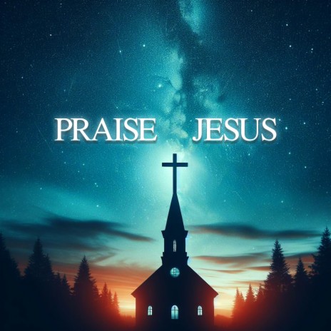 Praise Jesus | Boomplay Music