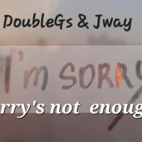 Sorry's not enough ft. Jway & Freek van Workum | Boomplay Music