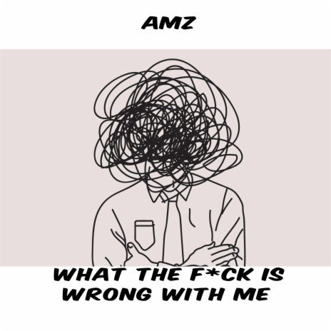 What the fuck is wrong with me | Boomplay Music