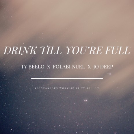 Drink Till You're Full ft. Folabi Nuel & Jo Deep | Boomplay Music