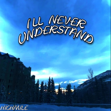 I'll Never Understand | Boomplay Music