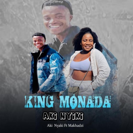 KING MONADA NEW HIT AKI NYAKI,MAKHADZI | Boomplay Music