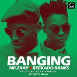Banging ft. Reekado Banks lyrics | Boomplay Music