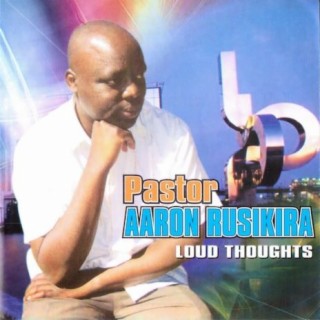 Download Pastor Aaron Rusikira Album Songs: Loud Thoughts.