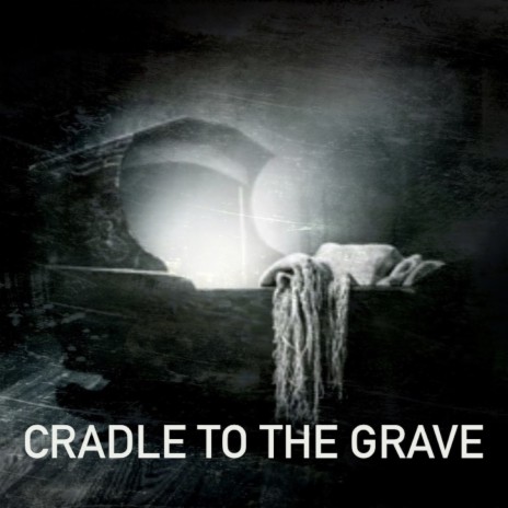 Cradle To The Grave