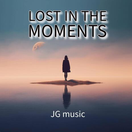 Lost in the Moments | Boomplay Music