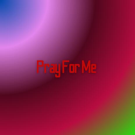 Pray For Me | Boomplay Music